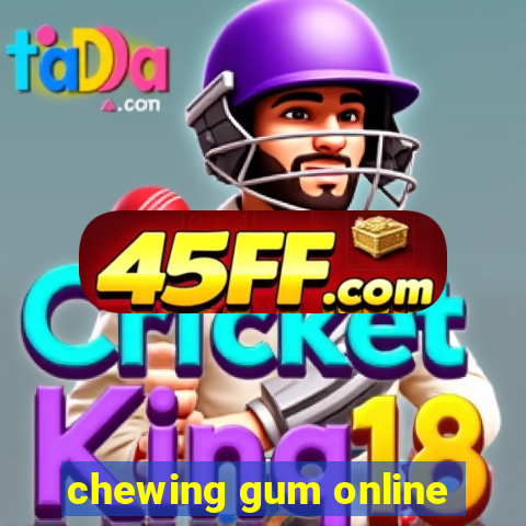 chewing gum online
